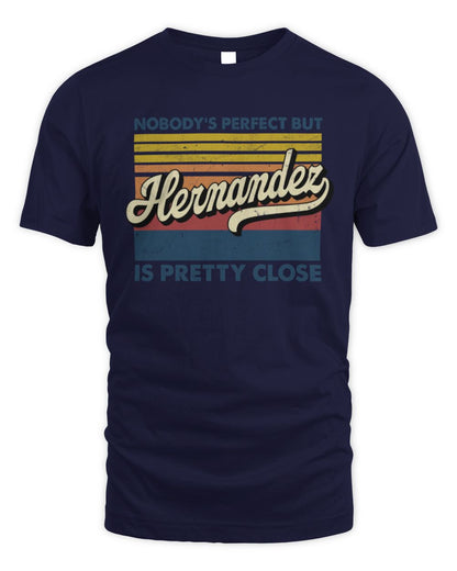 Nobody's Perfect But Your Name Is Pretty Close Retro Shirt HERNANDEZ M1-65 / Unisex Standard T-Shirt / navy