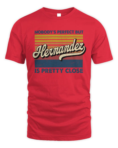 Nobody's Perfect But Your Name Is Pretty Close Retro Shirt HERNANDEZ M1-65 / Unisex Standard T-Shirt / red