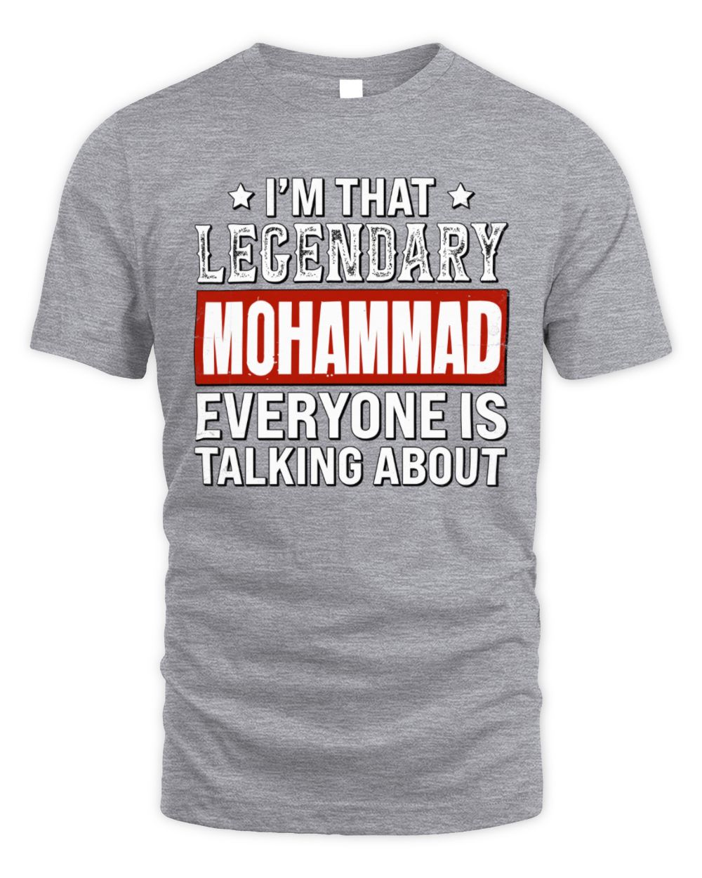 I'm That Legendary Name Everyone Is Talking About Funny Graphic T-Shirt MOHAMMAD M1-73 / Unisex Standard T-Shirt / sport grey