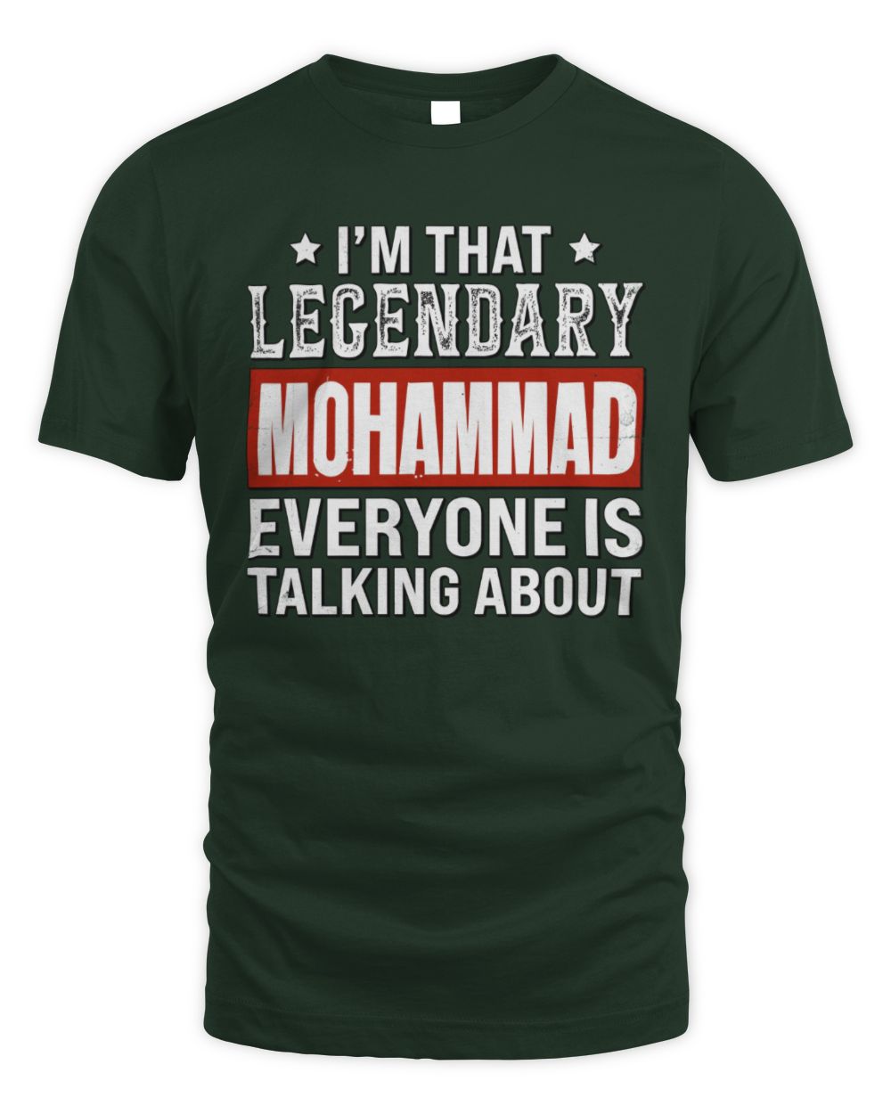 I'm That Legendary Name Everyone Is Talking About Funny Graphic T-Shirt MOHAMMAD M1-73 / Unisex Standard T-Shirt / forest green