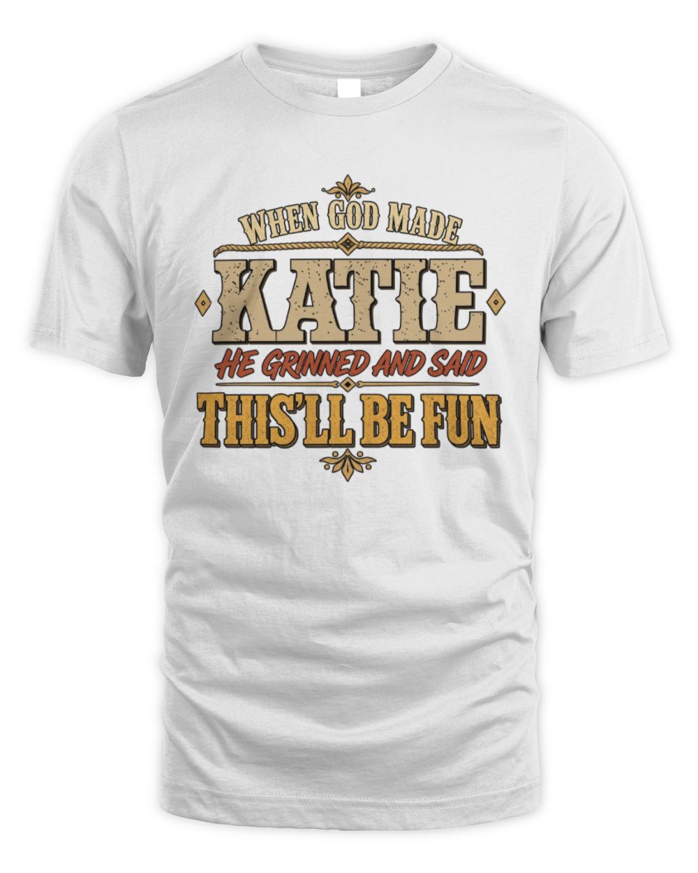 When God Made Your Name Funny Western T-Shirt KATIE M1-81 / Unisex Standard T-Shirt / white