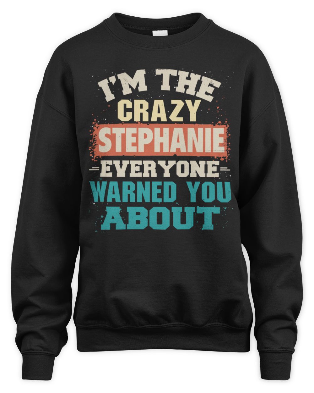 I'm the Crazy One Everyone Warned You About Retro Graphic T-Shirt STEPHANIE M1-70 / Unisex Sweatshirt / black