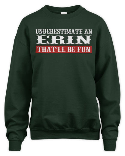 Underestimate Me That'll Be Fun Graphic T-Shirt ERIN M1-69 / Unisex Sweatshirt / forest green