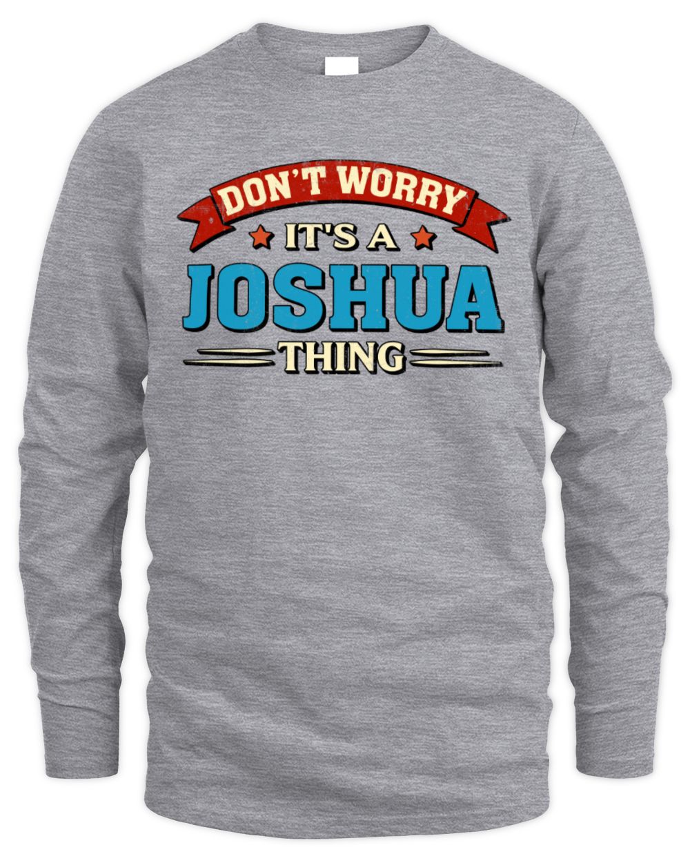 Don't Worry It's a Your Name Thing Funny Retro T-Shirt JOSHUA M1-57 / Men's Long Sleeved T-Shirt / sport grey