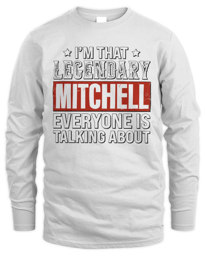 I'm That Legendary Name Everyone Is Talking About Funny Graphic T-Shirt MITCHELL M1-73 / Men's Long Sleeved T-Shirt / white