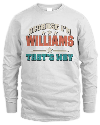Because I'm Name That's Why Personalized Retro Shirt WILLIAMS-49 / Men's Long Sleeved T-Shirt / white