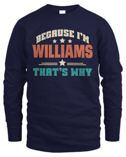 Because I'm Name That's Why Personalized Retro Shirt WILLIAMS-49 / Men's Long Sleeved T-Shirt / navy