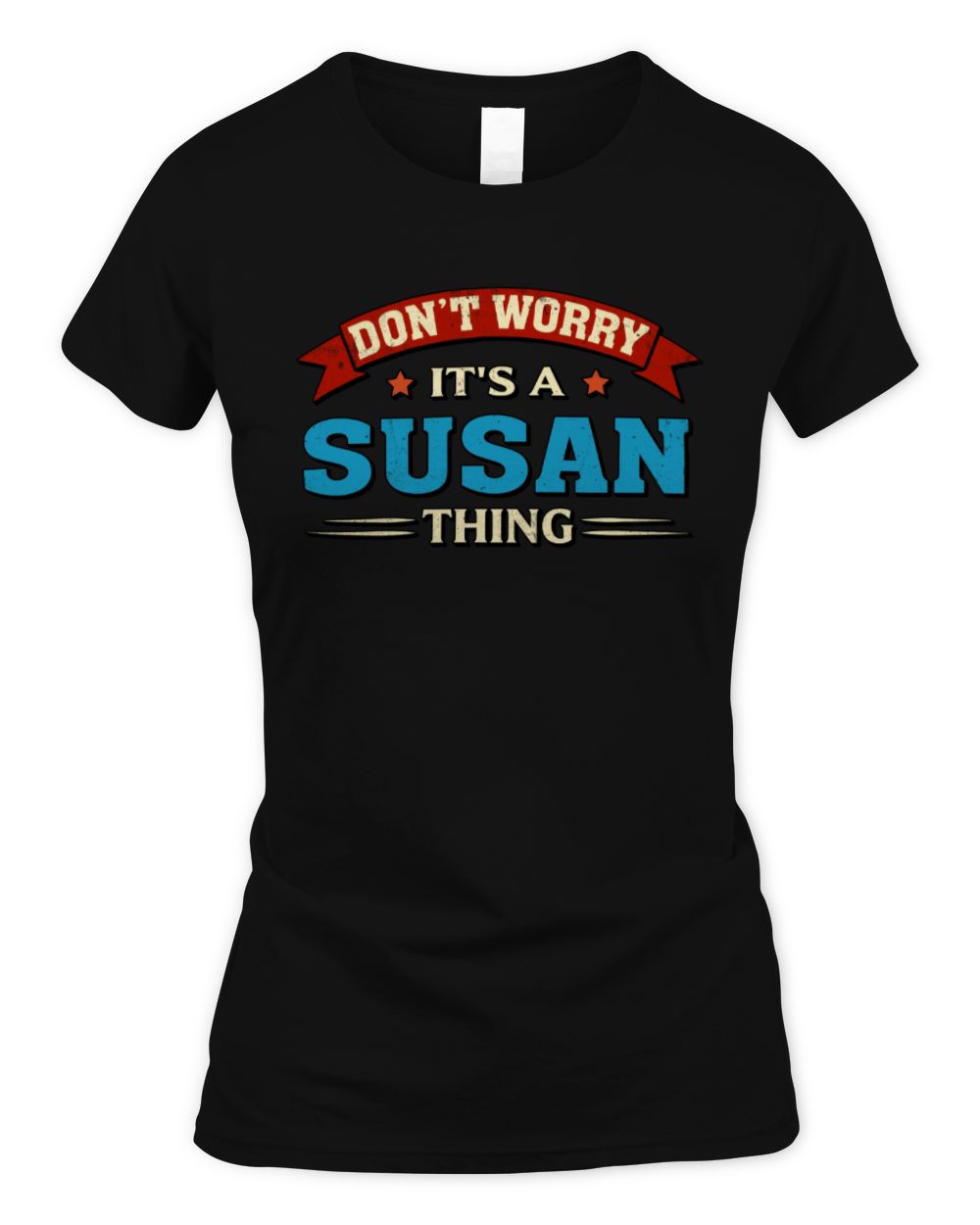 Don't Worry It's a Your Name Thing Funny Retro T-Shirt SUSAN M1-57 / Women's Standard T-Shirt / black