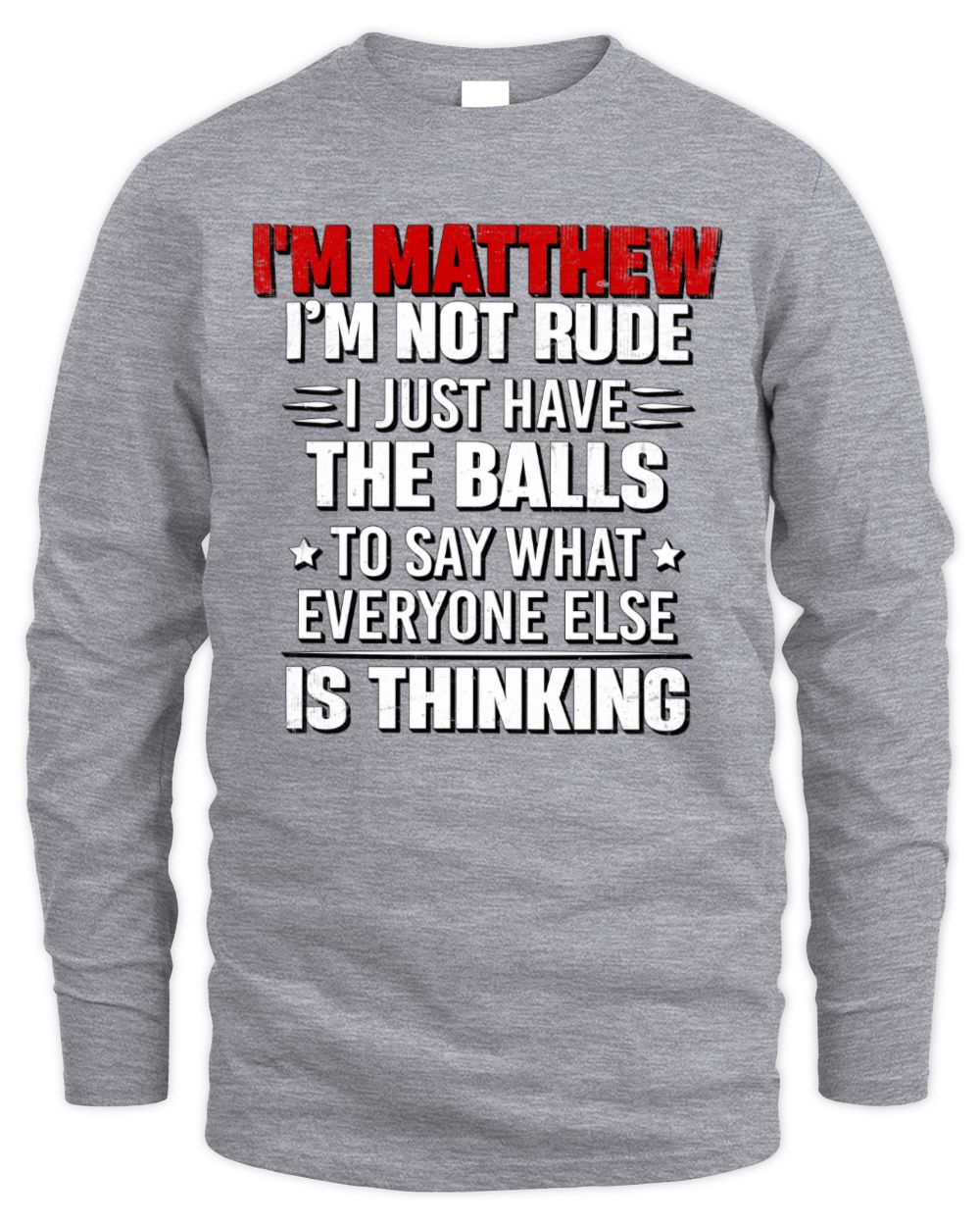 I'm Name I'm Not Rude I Just Have The Balls Funny T-Shirt MATTHEW M1-46 / Men's Long Sleeved T-Shirt / sport grey