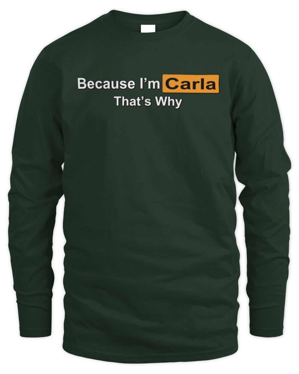 Because I'm Name That's Why Funny Logo T-Shirt CARLA M1-S87 / Men's Long Sleeved T-Shirt / forest green