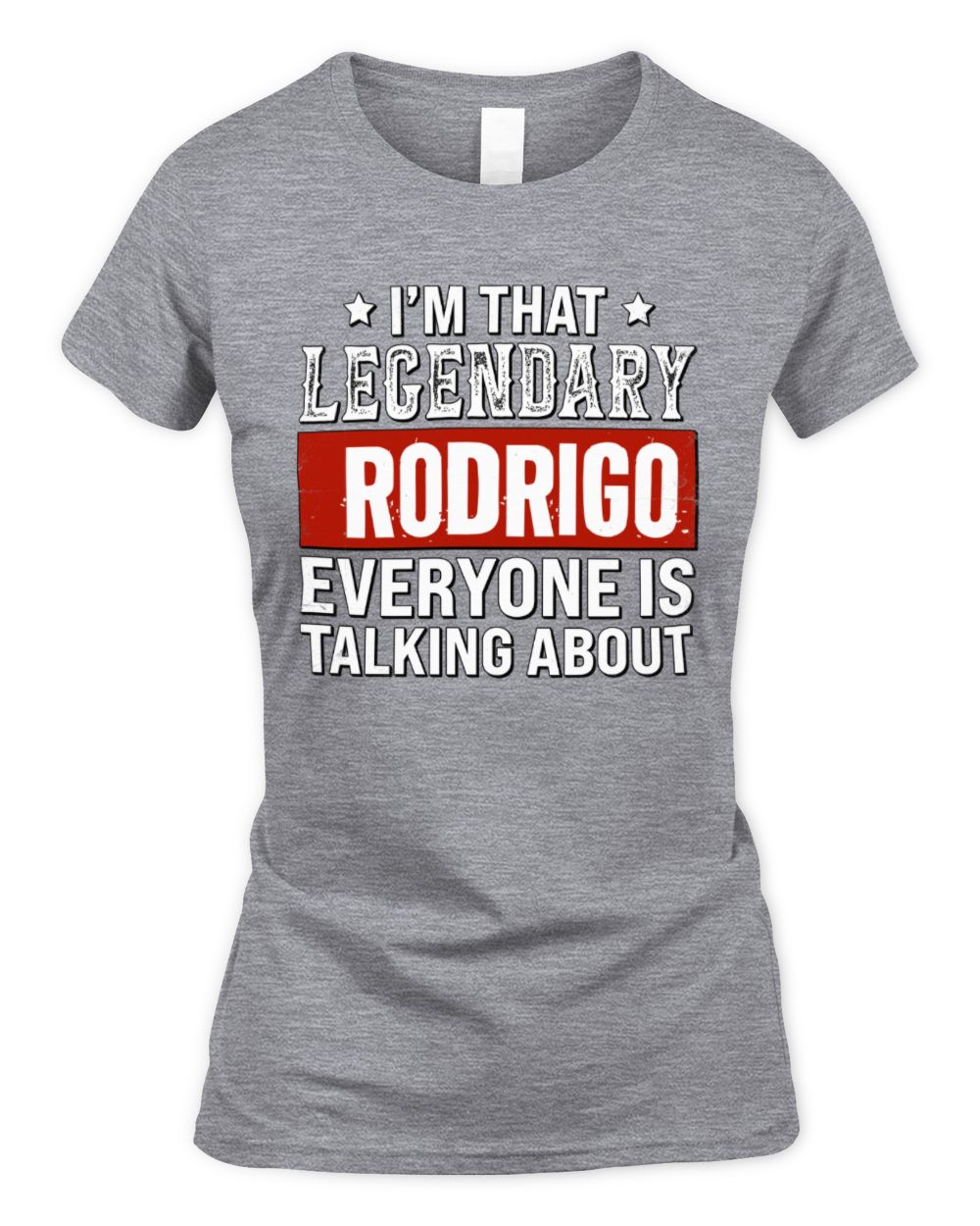 I'm That Legendary Name Everyone Is Talking About Funny Graphic T-Shirt RODRIGO M1-73 / Women's Standard T-Shirt / sport grey