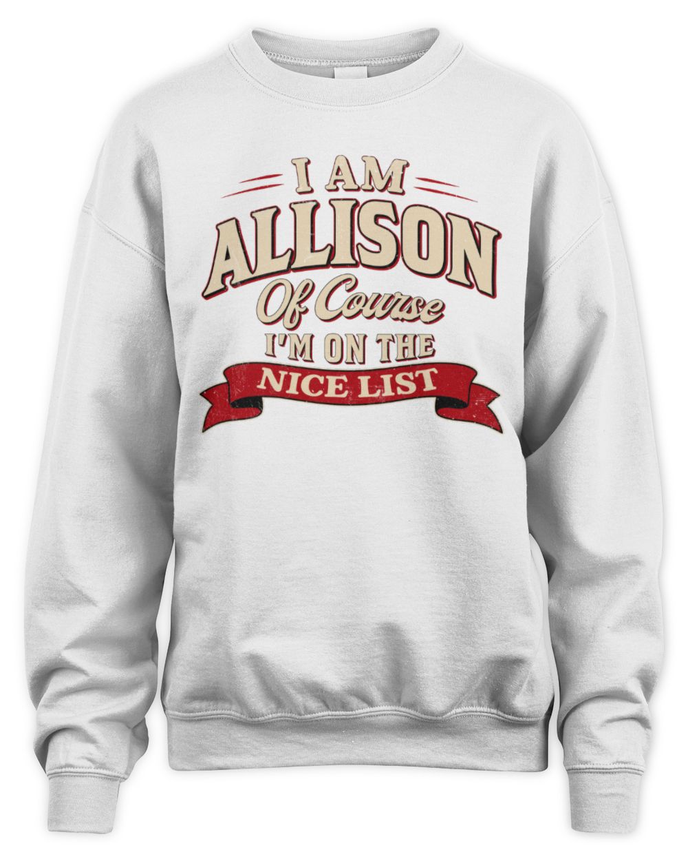 I'm Name Of Course I'm On The Nice List Funny Christmas Shirt ALLISON M1-68 / Unisex Sweatshirt / white