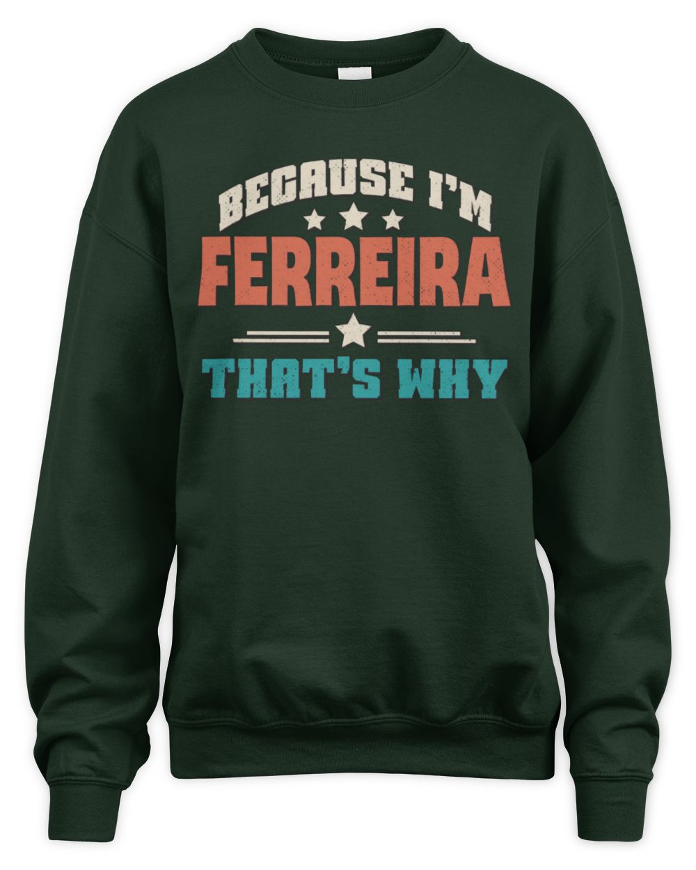 Because I'm Name That's Why Personalized Retro Shirt FERREIRA-49 / Unisex Sweatshirt / forest green