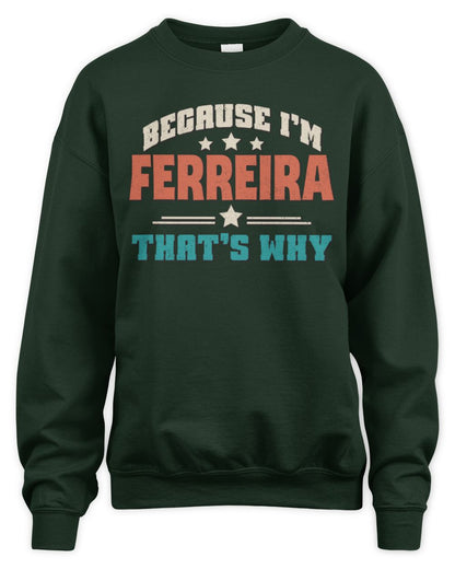 Because I'm Name That's Why Personalized Retro Shirt FERREIRA-49 / Unisex Sweatshirt / forest green