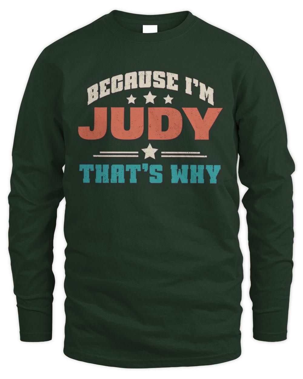Because I'm Name That's Why Personalized Retro Shirt JUDY-49 / Men's Long Sleeved T-Shirt / forest green