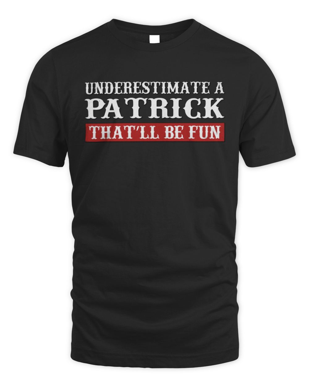 Underestimate Me That'll Be Fun Graphic T-Shirt PATRICK M1-69 / Unisex Standard T-Shirt / black