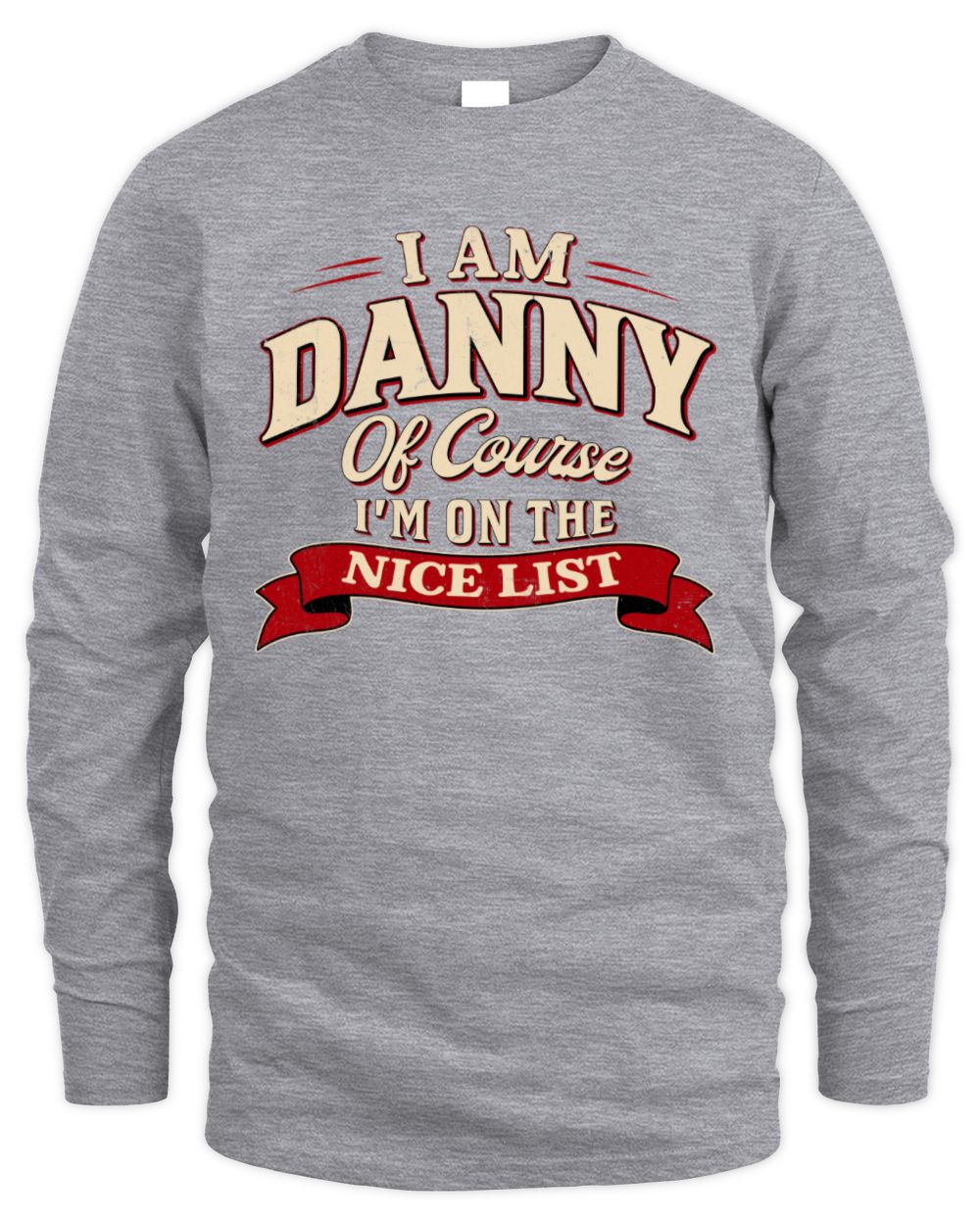 I'm Name Of Course I'm On The Nice List Funny Christmas Shirt DANNY M1-68 / Men's Long Sleeved T-Shirt / sport grey