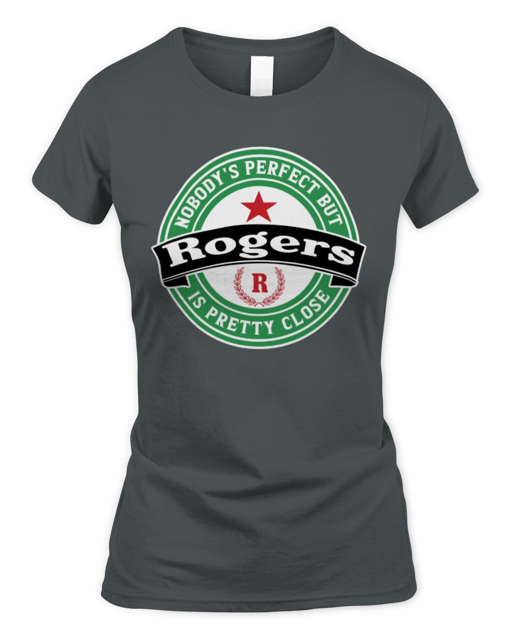 Nobody's Perfect But Your Name Is Pretty Close Heineken Beer T-Shirt ROGERS M1-S85 / Women's Standard T-Shirt / charcoal
