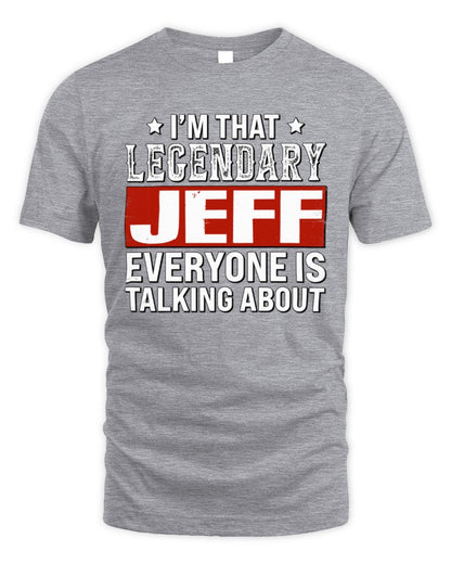 I'm That Legendary Name Everyone Is Talking About Funny Graphic T-Shirt JEFF M1-73 / Unisex Standard T-Shirt / sport grey