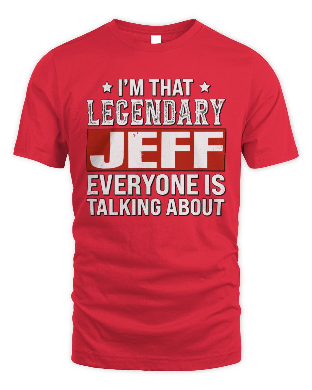 I'm That Legendary Name Everyone Is Talking About Funny Graphic T-Shirt JEFF M1-73 / Unisex Standard T-Shirt / red