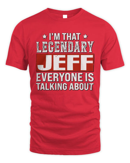 I'm That Legendary Name Everyone Is Talking About Funny Graphic T-Shirt JEFF M1-73 / Unisex Standard T-Shirt / red