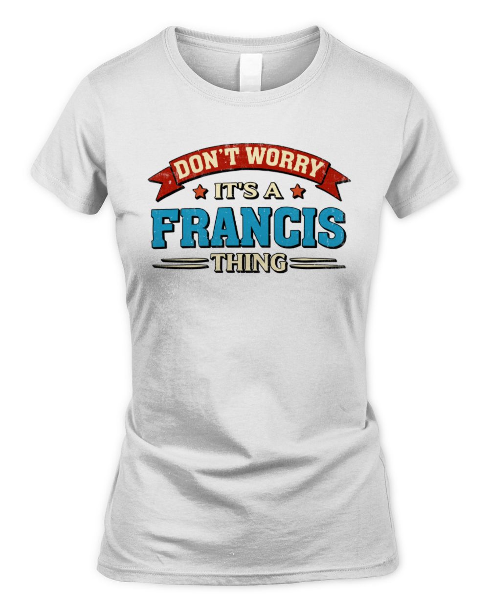 Don't Worry It's a Your Name Thing Funny Retro T-Shirt FRANCIS M1-57 / Women's Standard T-Shirt / white