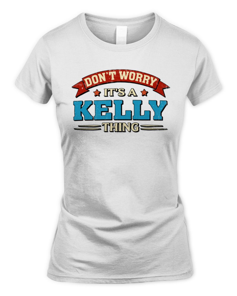Don't Worry It's a Your Name Thing Funny Retro T-Shirt KELLY M1-57 / Women's Standard T-Shirt / white