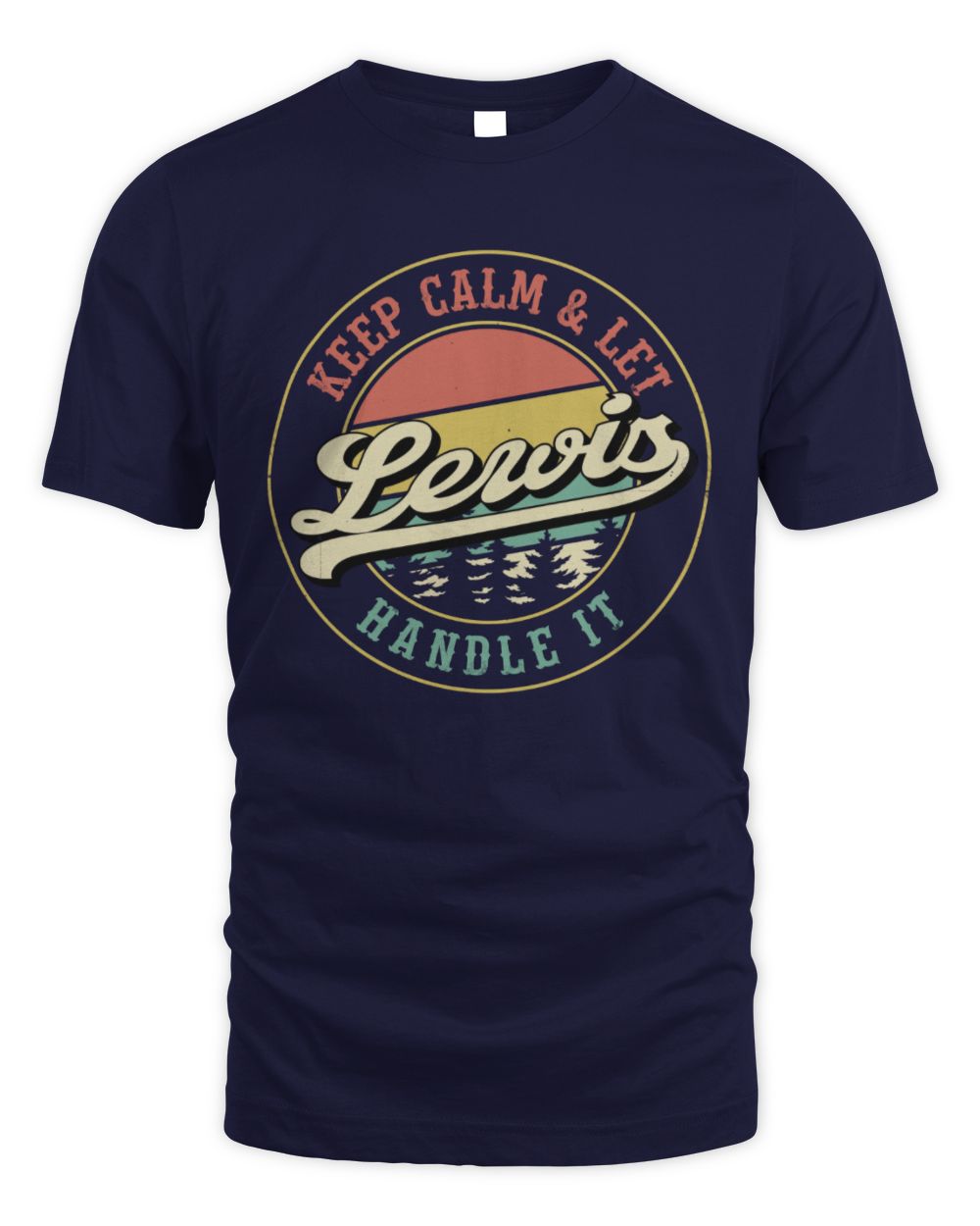 Keep Calm Let Your Name Handle It Retro T-Shirt LEWIS M1-54 / Unisex Standard T-Shirt / navy