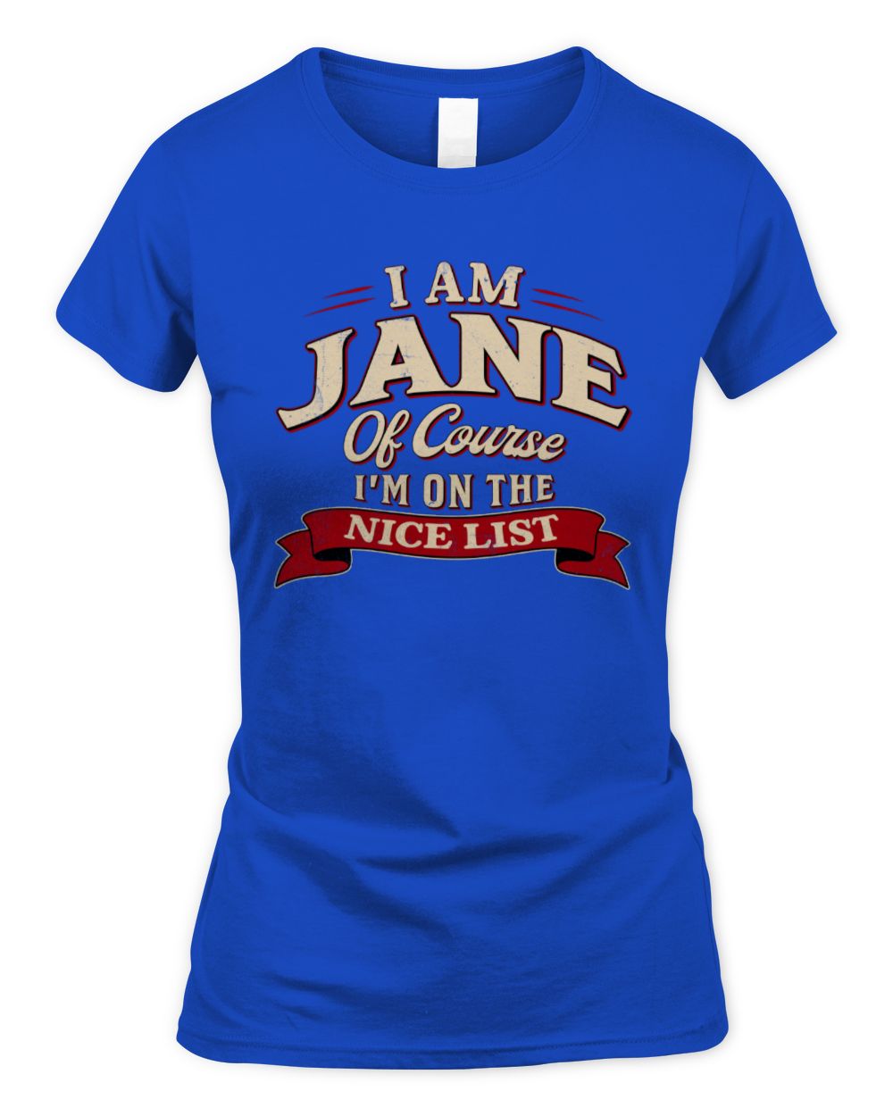 I'm Name Of Course I'm On The Nice List Funny Christmas Shirt JANE M1-68 / Women's Standard T-Shirt / royal
