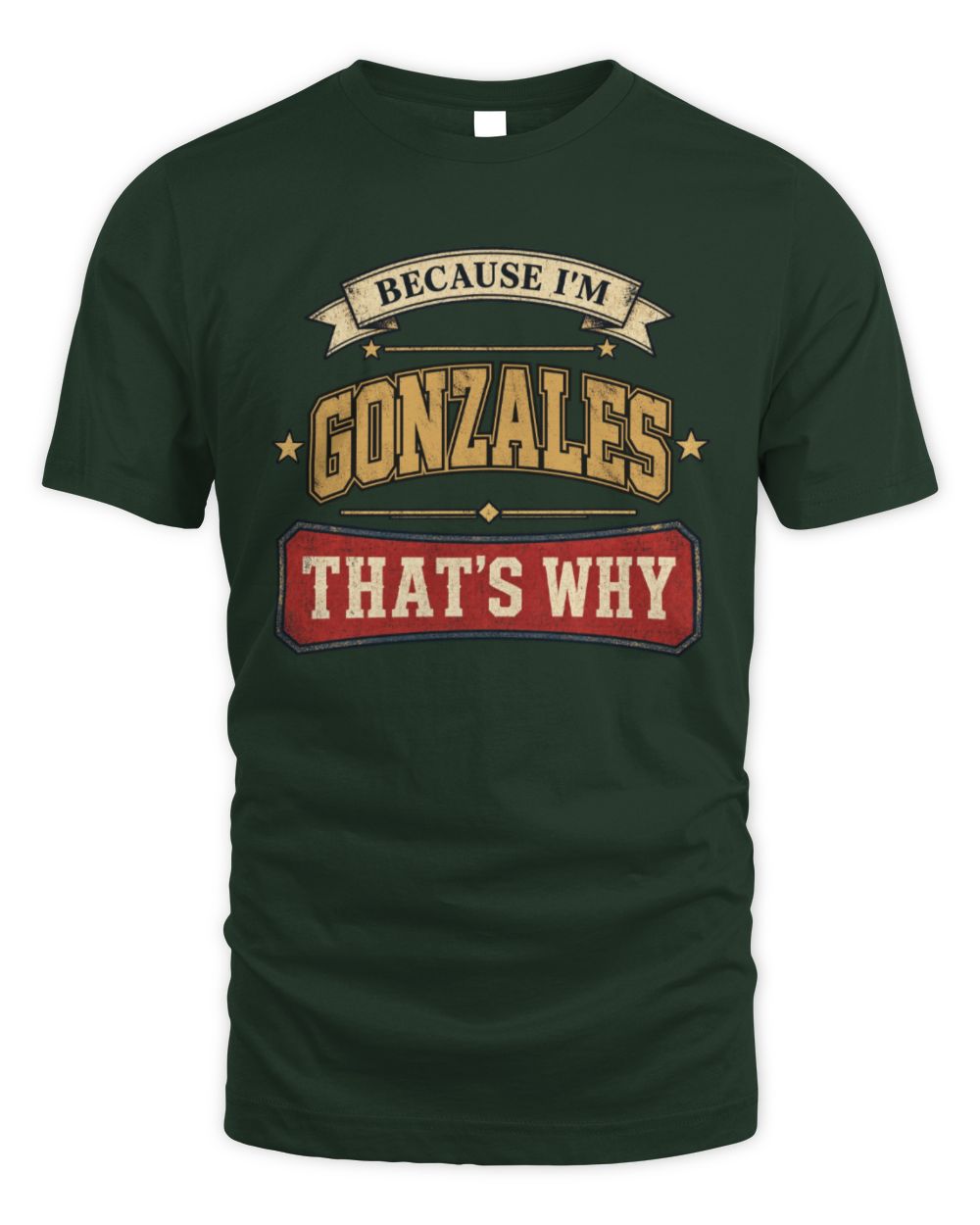 Because I'm Name That's Why Americana T-Shirt GONZALES M1-S88 / Unisex Standard T-Shirt / forest green