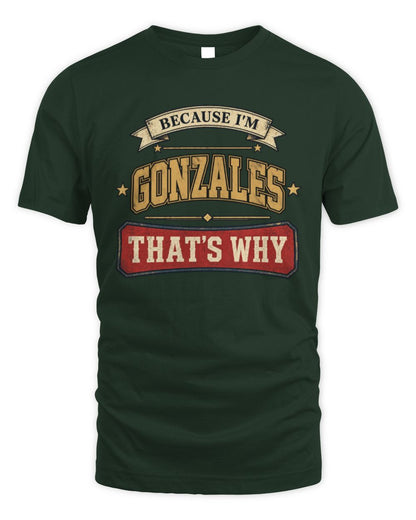 Because I'm Name That's Why Americana T-Shirt GONZALES M1-S88 / Unisex Standard T-Shirt / forest green
