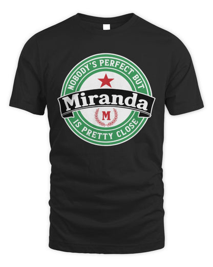 Nobody's Perfect But Your Name Is Pretty Close Heineken Beer T-Shirt MIRANDA M1-S85 / Unisex Standard T-Shirt / black