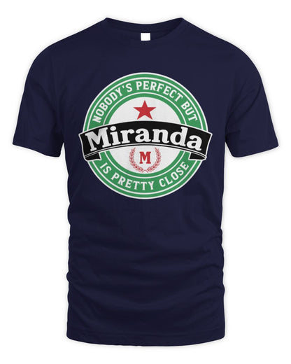 Nobody's Perfect But Your Name Is Pretty Close Heineken Beer T-Shirt MIRANDA M1-S85 / Unisex Standard T-Shirt / navy