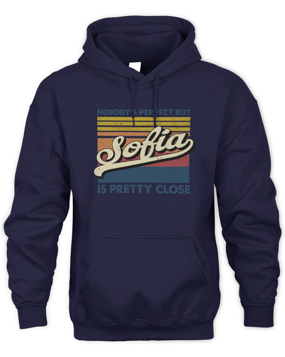 Nobody's Perfect But Your Name Is Pretty Close Retro Shirt SOFIA M1-65 / Unisex Hoodie / navy