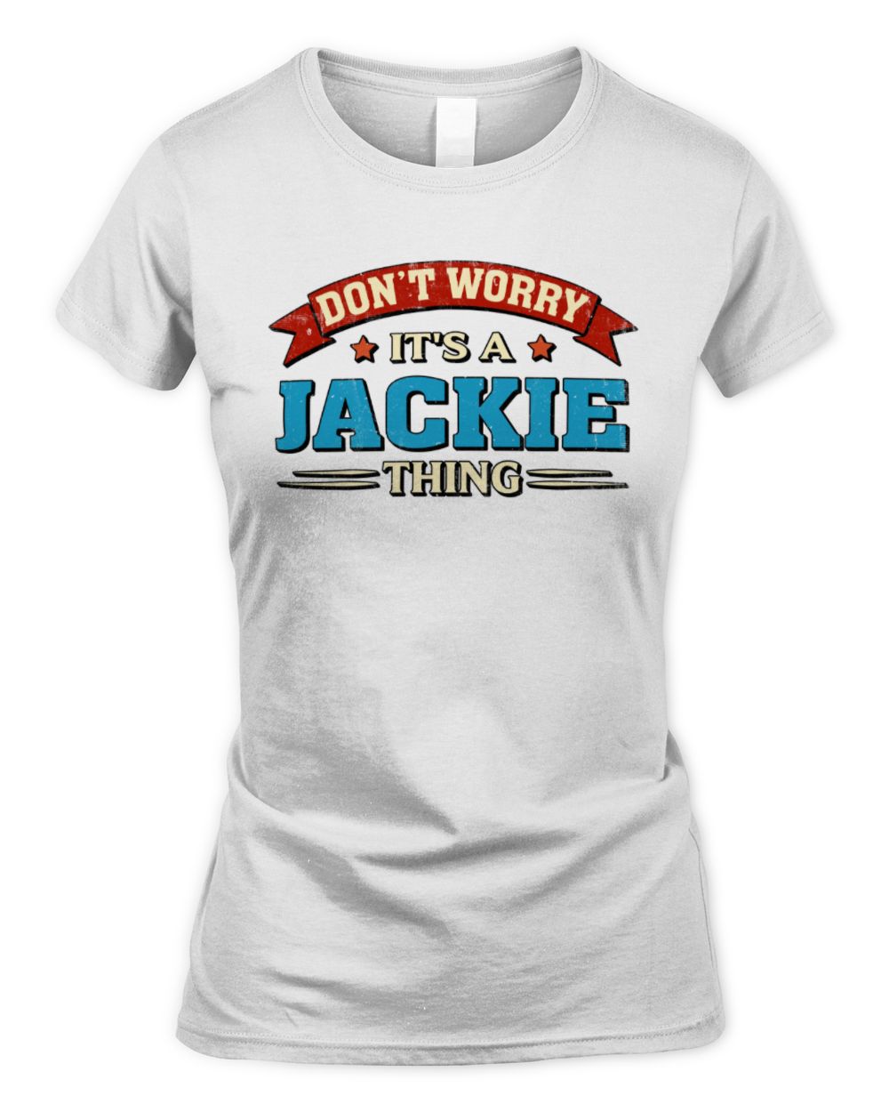Don't Worry It's a Your Name Thing Funny Retro T-Shirt JACKIE M1-57 / Women's Standard T-Shirt / white