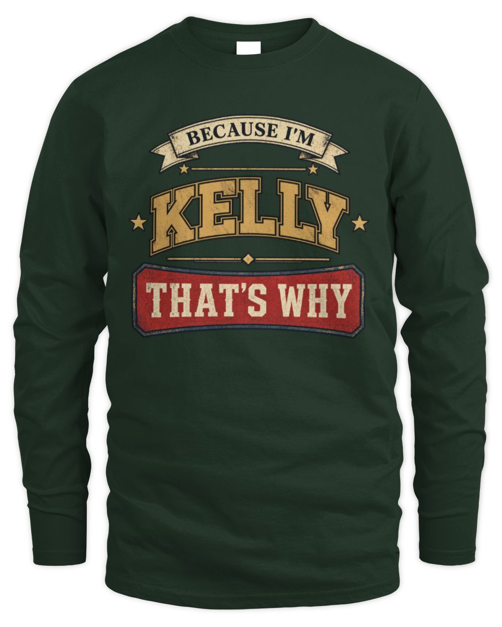 Because I'm Name That's Why Americana T-Shirt KELLY M1-S88 / Men's Long Sleeved T-Shirt / forest green