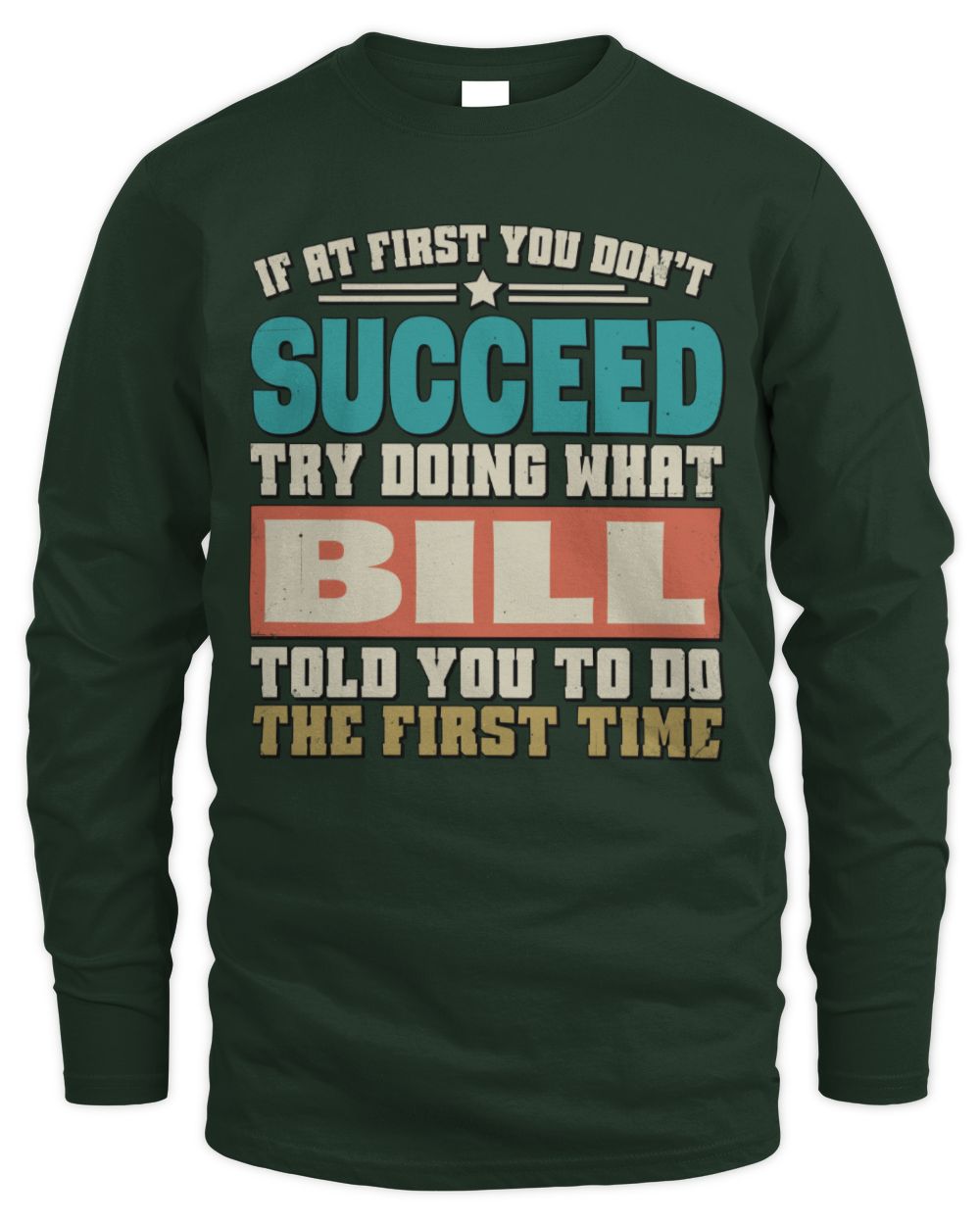 If at First You Don't Succeed Funny Vintage Shirt BILL M1-53 / Men's Long Sleeved T-Shirt / forest green