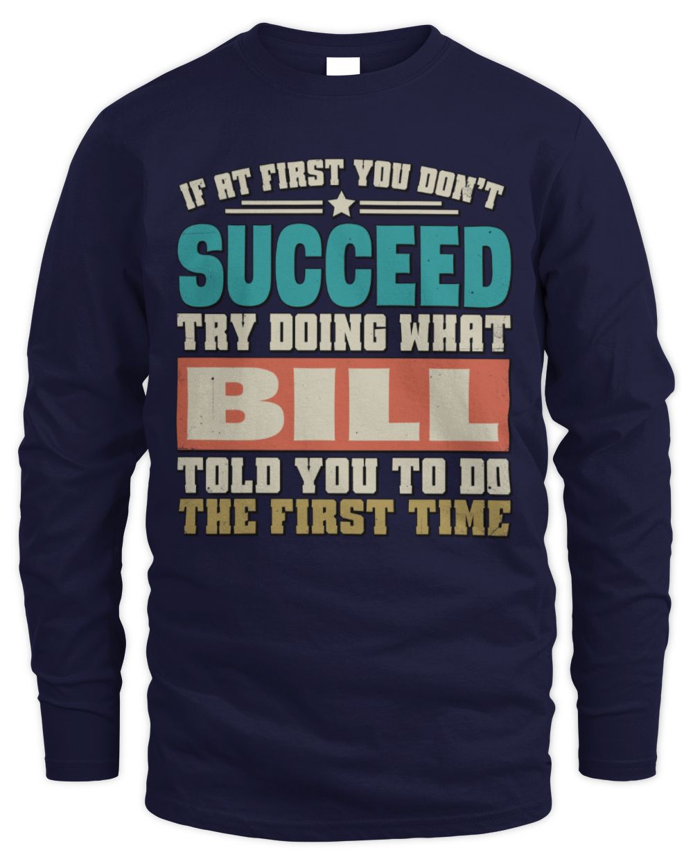 If at First You Don't Succeed Funny Vintage Shirt BILL M1-53 / Men's Long Sleeved T-Shirt / navy