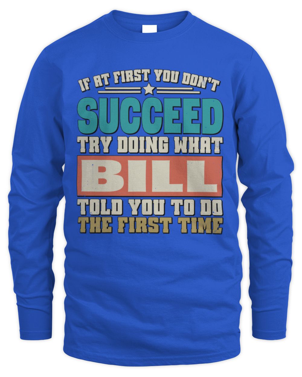 If at First You Don't Succeed Funny Vintage Shirt BILL M1-53 / Men's Long Sleeved T-Shirt / royal
