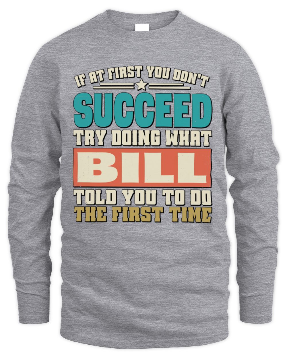 If at First You Don't Succeed Funny Vintage Shirt BILL M1-53 / Men's Long Sleeved T-Shirt / sport grey