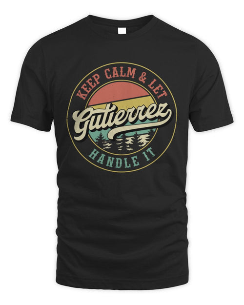 Keep Calm Let Your Name Handle It Retro T-Shirt GUTIERREZ M1-54 / Unisex Standard T-Shirt / black