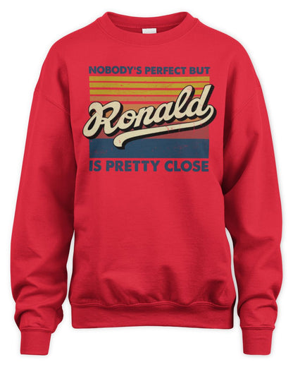 Nobody's Perfect But Your Name Is Pretty Close Retro Shirt RONALD M1-65 / Unisex Sweatshirt / red