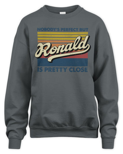 Nobody's Perfect But Your Name Is Pretty Close Retro Shirt RONALD M1-65 / Unisex Sweatshirt / charcoal