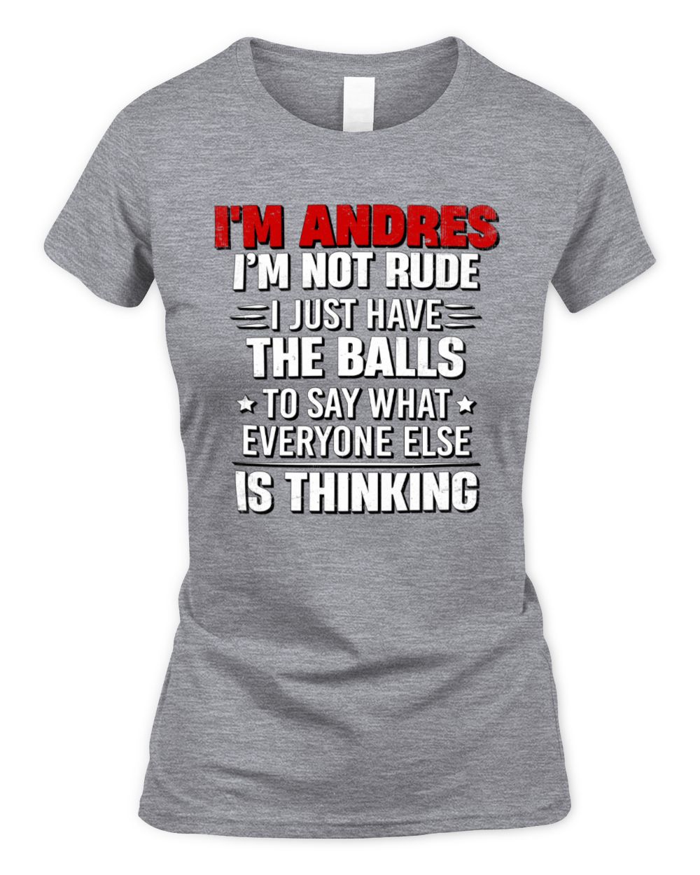 I'm Name I'm Not Rude I Just Have The Balls Funny T-Shirt ANDRES M1-46 / Women's Standard T-Shirt / sport grey