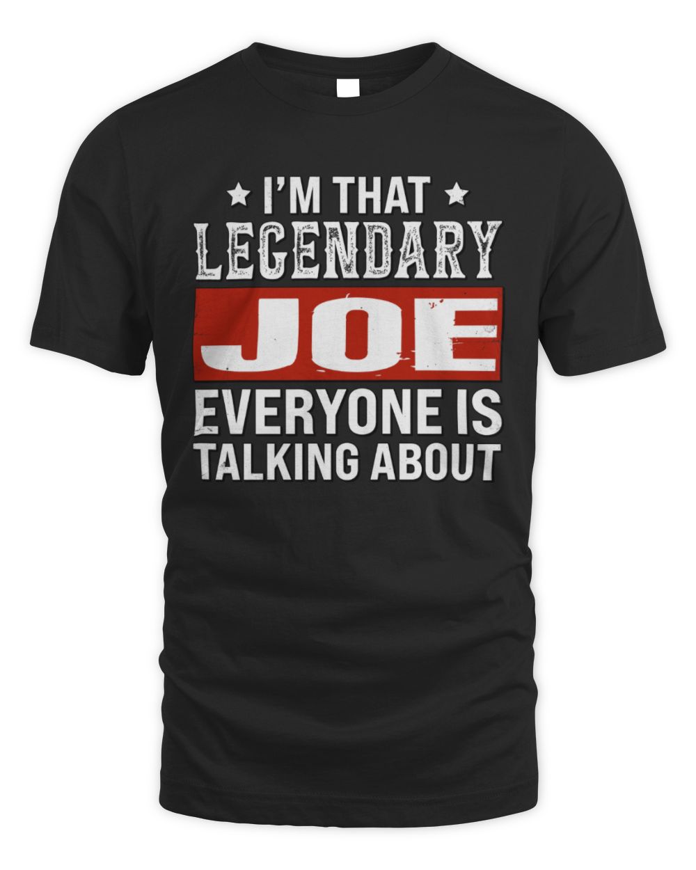 I'm That Legendary Name Everyone Is Talking About Funny Graphic T-Shirt JOE M1-73 / Unisex Standard T-Shirt / black