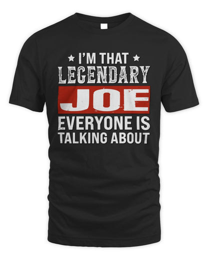 I'm That Legendary Name Everyone Is Talking About Funny Graphic T-Shirt JOE M1-73 / Unisex Standard T-Shirt / black
