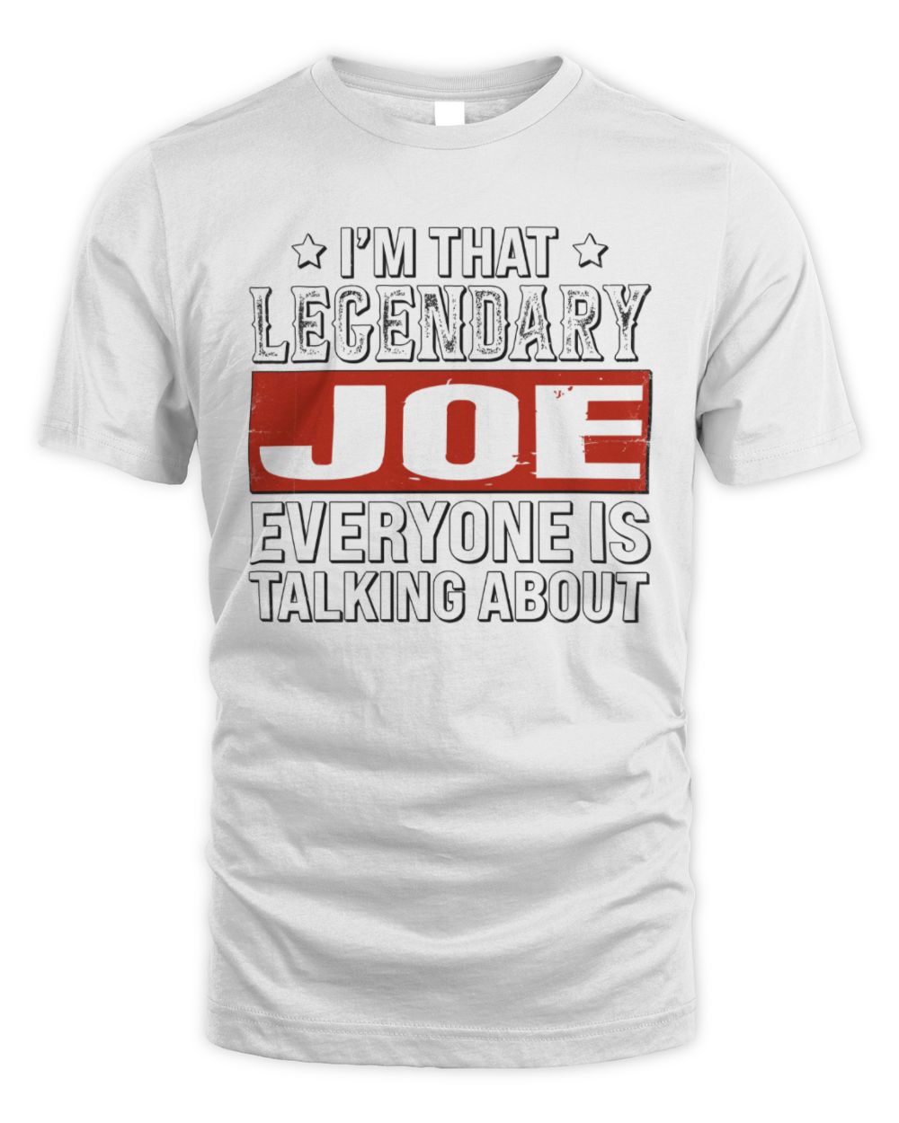I'm That Legendary Name Everyone Is Talking About Funny Graphic T-Shirt JOE M1-73 / Unisex Standard T-Shirt / white