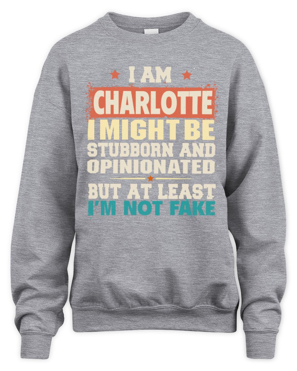 I Am Name I Might Be Stubborn and Opinionated Graphic T-Shirt CHARLOTTE M1-72 / Unisex Sweatshirt / sport grey