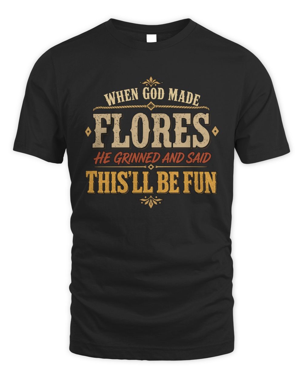 When God Made Your Name Funny Western T-Shirt FLORES M1-81 / Unisex Standard T-Shirt / black