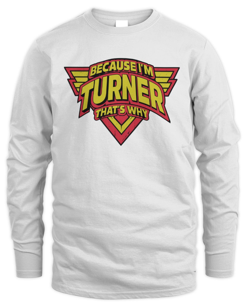 Because I'm Name That's Why Red and Yellow Logo Graphic T-Shirt TURNER M1-75 / Men's Long Sleeved T-Shirt / white